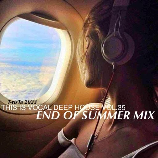 This Is Vocal Deep House2023 Vol.35 | END OF SUMMER MIX Mixed by Dj T-risTa