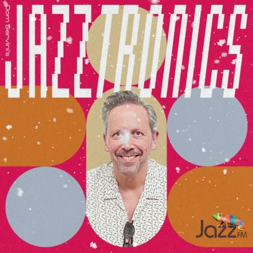 Jazztronics 021 with Dom Servini on Jazz FM