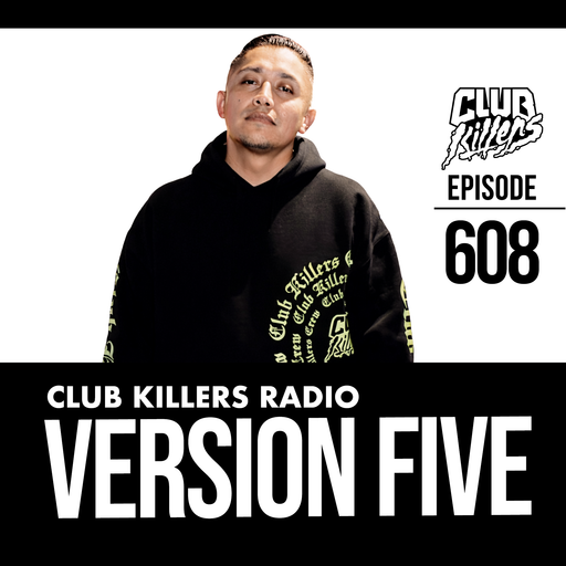 Club Killers Radio #608 - Version Five