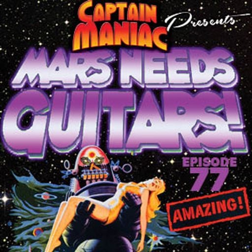 Episode 77 / Mars Needs Guitars