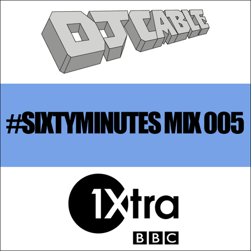 BBC 1Xtra #SixtyMinutes Mix 005