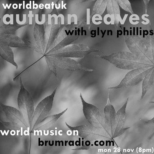 WorldBeatUK with Glyn Phillips - Autumn Leaves (28/11/2016)