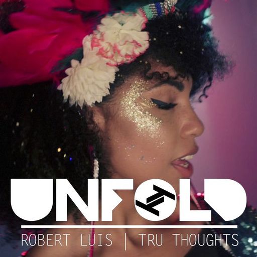 Tru Thoughts Presents Unfold w/ Eva Lazarus, Flowdan, Shafiq Husayn - 02.06.2019