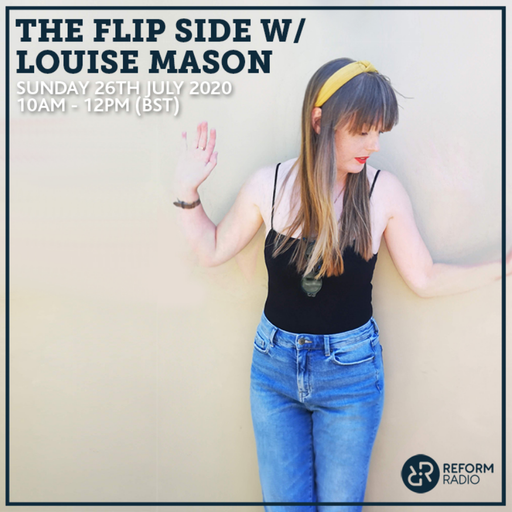 The Flip Side w/ Louise Mason 26th July 2020
