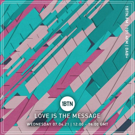 Love Is The Message - 07.04.2021