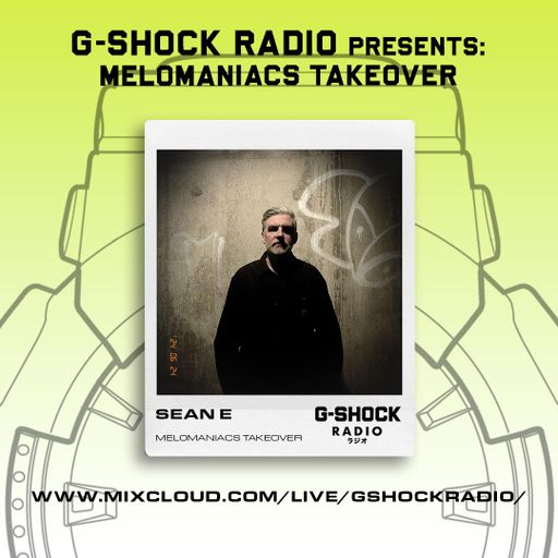 G-SHOCK Radio - Mel0maniacs - SEAN E - 22/06