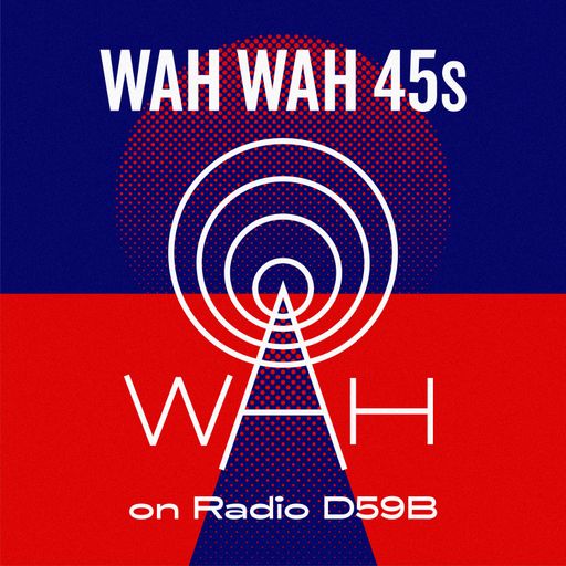 Wah Wah 45s Radio Show #9 with Dom Servini on Radio D59B