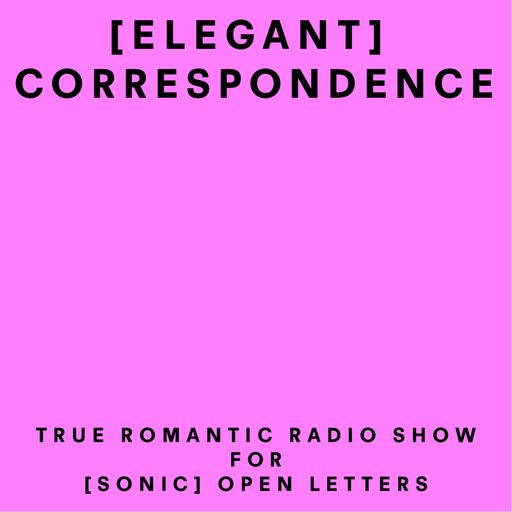 Experimental Radio Practice : True Romantic - [Elegant] Correspondence 22.07.2022