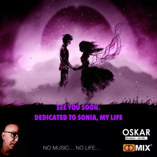 SEE YOU SOON. DEDICATED TO SONIA, MY LIFE