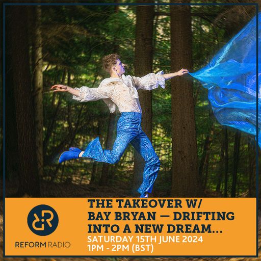 The Takeover w/ Bay Bryan — Drifting into a new dream… 15th June 2024