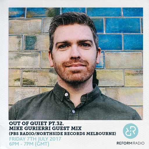 Out Of Quiet pt.32 Mike Gurrieri Guest Mix 7th July 2017