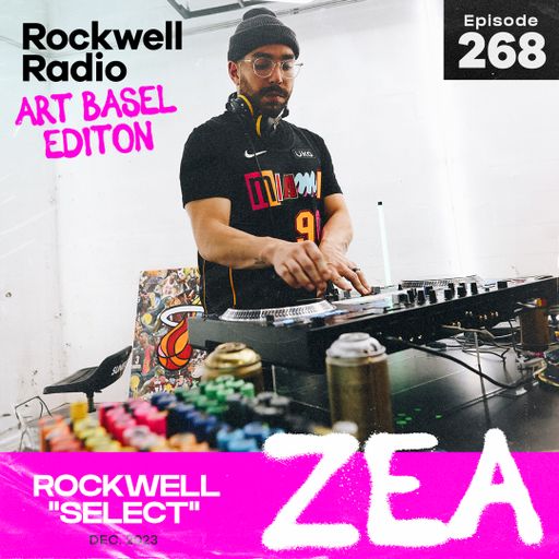 ROCKWELL SELECT - ZEA - ART BASEL DECEMBER 2023 (EP. 268)