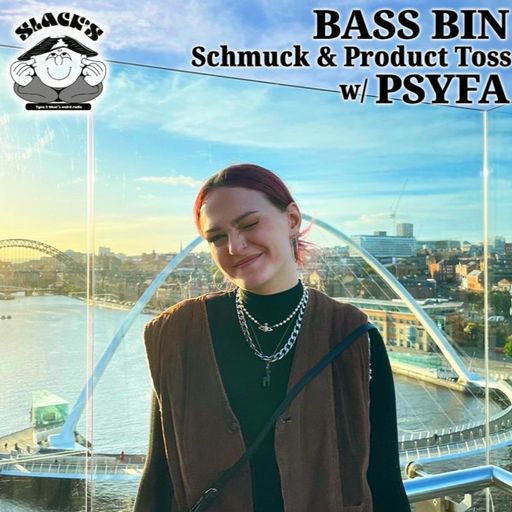 Bass Bin w. Schmuck, Product Toss & Psyfa - July 2023