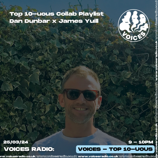 Top 10-uous w /DanDunbar X James Yuill - 25.03.24 - Voices Radio
