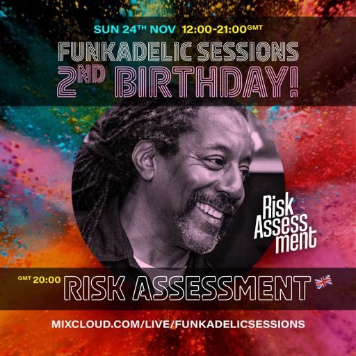 UK Music Producer | Risk Assessment - Funkadelic Sessions | 2nd BIRTHDAY - 24-NOV-2024