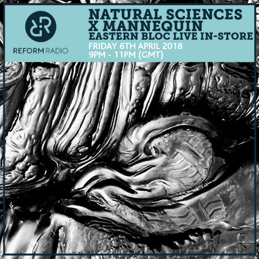 Natural Sciences x Mannequin Eastern Bloc Live In-Store 6th April 2018