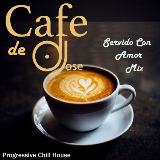 Cafe De DJose Servido Con Amor Chill House Mix