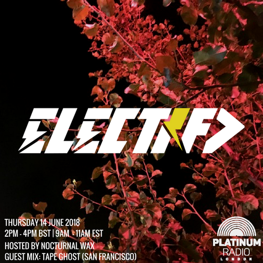 The Electrified Broadcast 036 with Nocturnal Wax & Tape Ghost (Thursday 14 June 2018 @ 2pm)