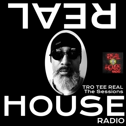 REAL HOUSE RADIO PRESENTS THE SESSIONS With TRO TEE REAL - Saturday Night House Party