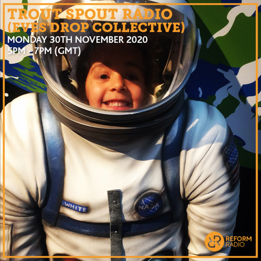Trout Spout Radio (Eves'Drop Collective) 30th November 2020