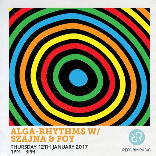 Alga Rhythms w/ Szajna & Foy 12th January 2017