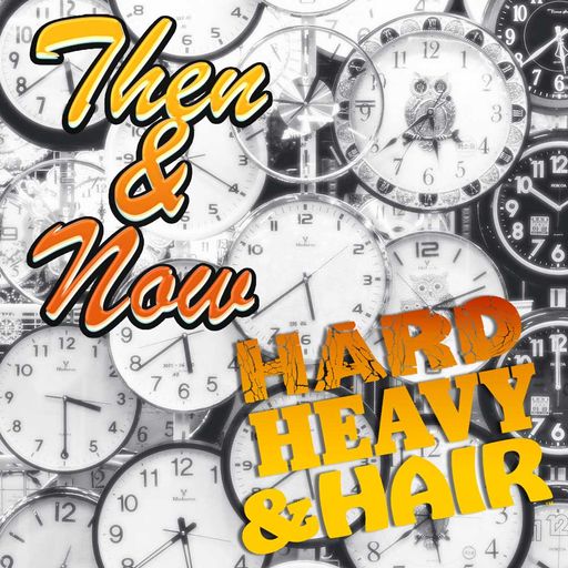 390 - Then & Now - The Hard, Heavy & Hair Show with Pariah Burke