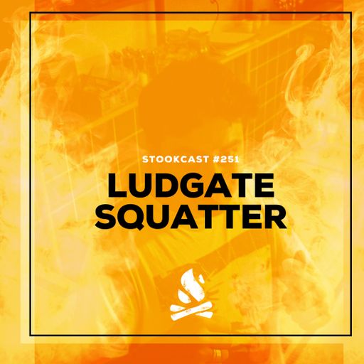 Stookcast #251 - Ludgate Squatter