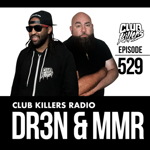 Club Killers Radio #529 - DR3N & Mix Master Rod