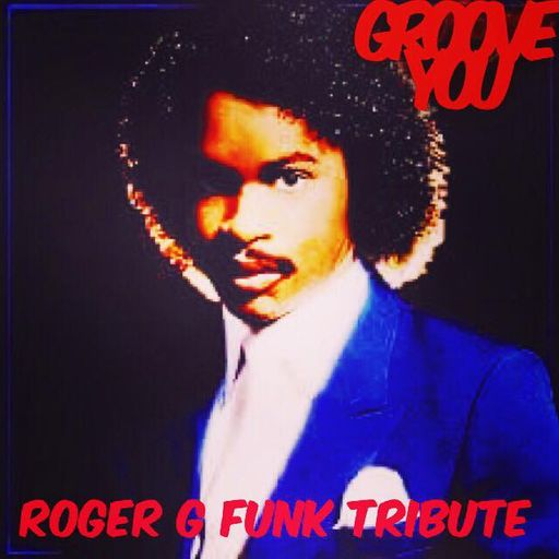 Groove You #86 - Roger Troutman G Funk Tribute