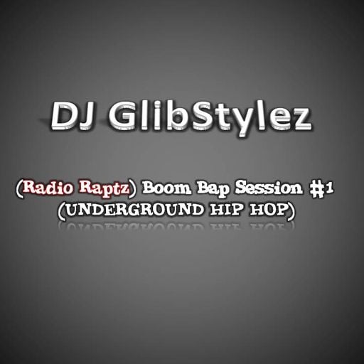 DJ GlibStylez - (Radio RapTz) Underground Boom Bap Session #1 (UNDERGROUND HIP HOP)