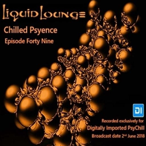 Liquid Lounge - Chilled Psyence (Episode Forty Nine) Digitally Imported Psychill June 2018