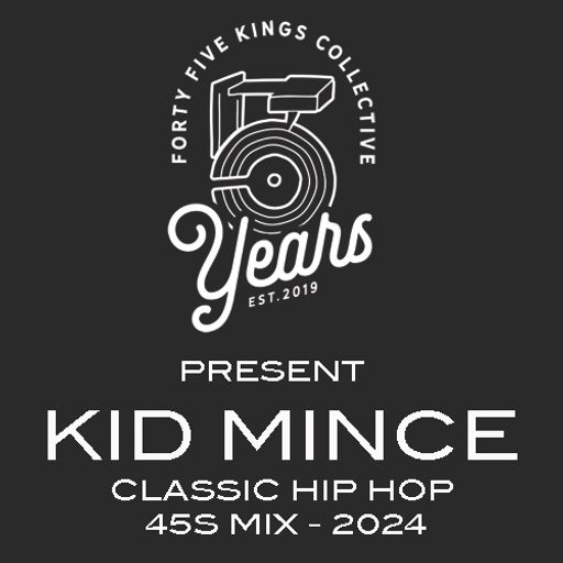 The Forty Five Kings Collective Present Kid Mince - Classic Hip Hop 7" Mix 2024!!!
