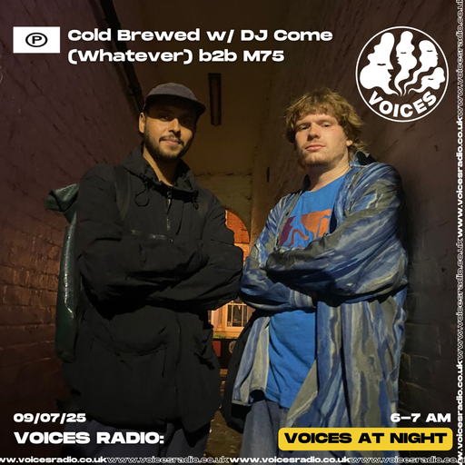 Cold Brewed w/ DJ Come [Whatever] b2b M75 - 09/07/25 - Voices Radio