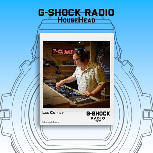 G-SHOCK Radio Presents... HouseHead with Lee Coffey - 04/07