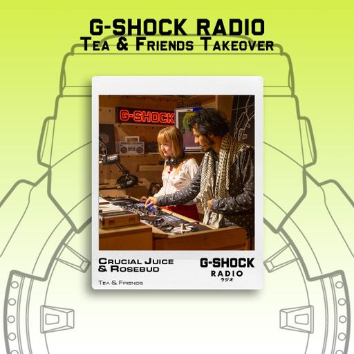 G-SHOCK Radio - Tea & Friends - Crucial Juice B2B Rosebud - 13/09
