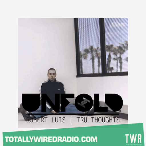 Tru Thoughts Presents Unfold ~ Robert Luis ~ 20.07.25