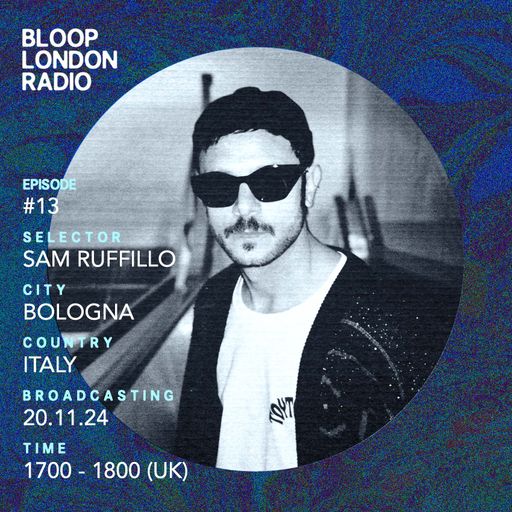Bloops House #13 w/ Sam Ruffillo - 20.11.24