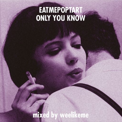 EATMEPOPTART // ONLY YOU KNOW // 2022