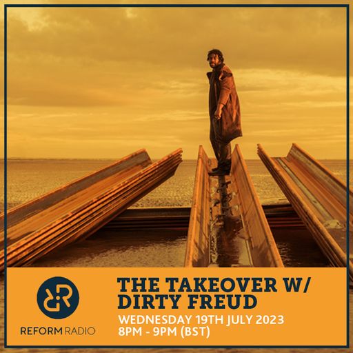 The Takeover w/ Dirty Freud 19th July 2023