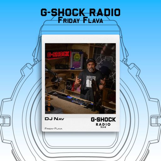 G-SHOCK Radio Presents... Friday Flava with Dj Nav - 16/05