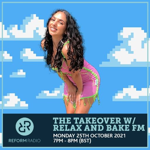 The Takeover w/ Relax and Bake FM 25th October 2021