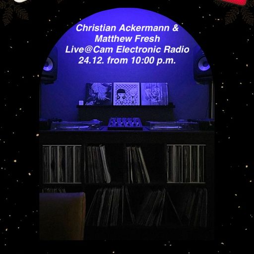 CAM ELECTRONIC RADIO SESSIONS, the X-MAS STORY 2024 by MATTHEW FRESH,CHRISTIAN ACKERMANN & EYDJEY