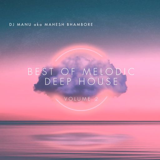 Re-Mastered Best of Melodic Deep House Mix Vol 2 by DJ Manu aka Mahesh Bhambore