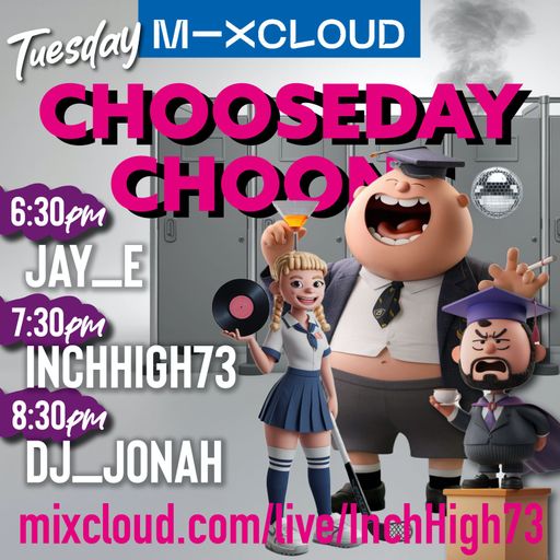 CHOOSEDAY CHOONS (99) Join the gang for your regular Chooseday get down!