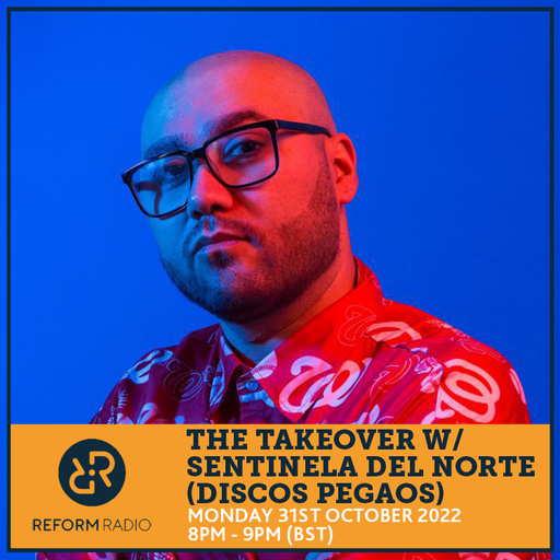 The Takeover w/ Sentinela del Norte (Discos Pegaos) 31st October 2022