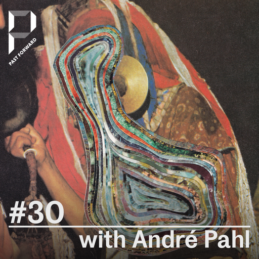 Past Forward #30 w/ André Pahl & Menqui 01.06.2019