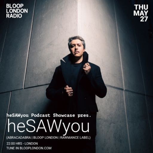 heSAWyou Podcast Showcase - 28.05.26  [Bloop London Radio]