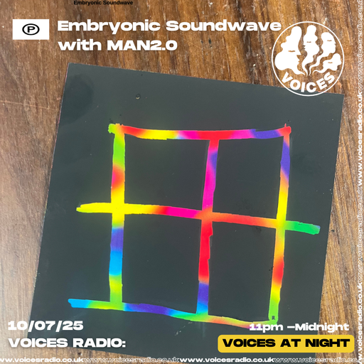 Embryonic Soundwave w/ MAN2.0 - 11/07/2025 - Voices Radio