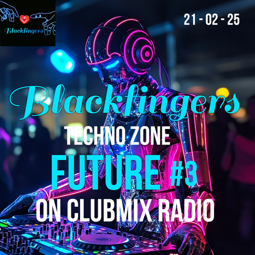 BLACKFINGERS TECHNO ZONE - FUTURE =ON CLABMIX RADIO 21-02-25