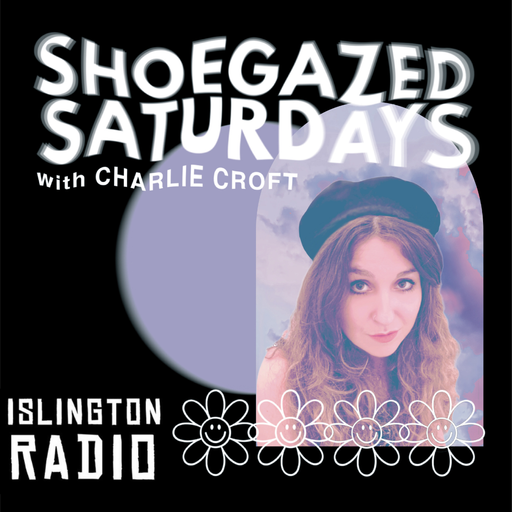 Shoegazed Saturdays with Charlie Croft (20/05/2023)